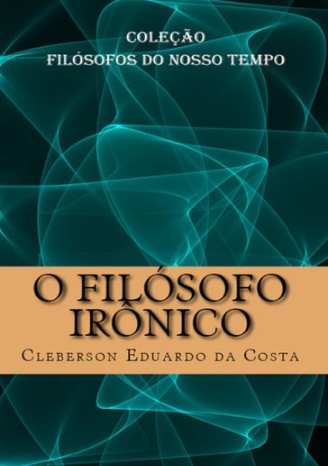 O FILÓSOFO IRÔNICO - CLEBERSON EDUARDO DA COSTA