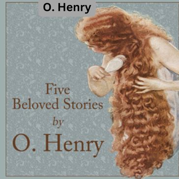 O. Henry : Five Beloved Stories by O. Henry - O. Henry