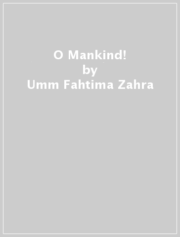 O Mankind! - Umm Fahtima Zahra
