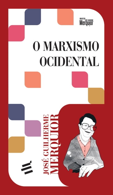O Marxismo Ocidental - José Guilherme Merquior - João Cezar de Castro Rocha