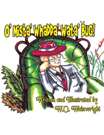 O' Mista' Whadda' Wata' Bug! - W.O. Wainwright