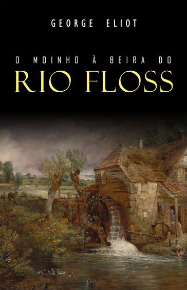 O Moinho à Beira do Rio Floss - George Eliot