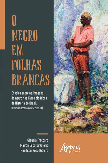 O Negro em Folhas Brancas: - Glaúcia Fraccaro - Mairon Escorsi Valério - Renilson Rosa Ribeiro