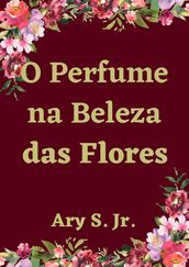 O Perfume na Beleza das Flores