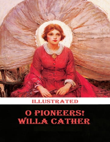 O Pioneers! Illustrated - Willa Cather