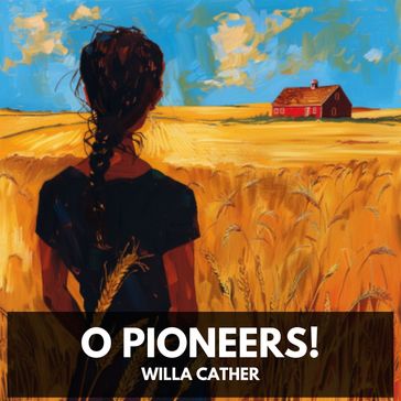 O Pioneers! (Unabridged) - Willa Cather