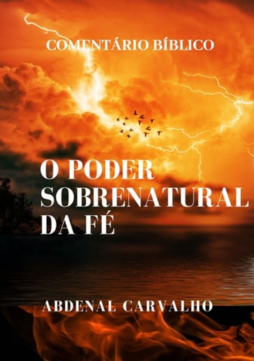 O Poder Sobrenatural Da Fé - abdenal Carvalho