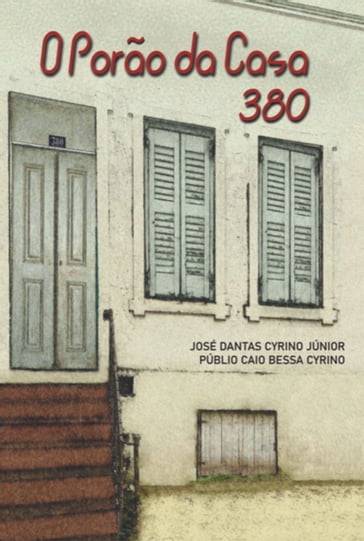 O Porão Da Casa 380 - José Dantas Cyrino Junior - Públio Caio Bessa Cyrino