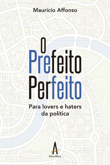 O Prefeito Perfeito - Maurício Affonso