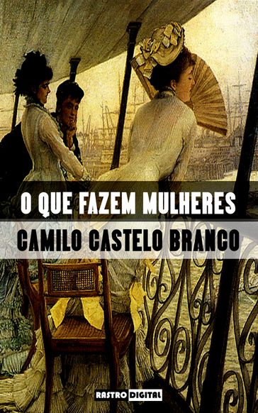 O Que Fazem Mulheres - Camilo Castelo Branco