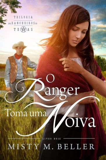 O Ranger Toma uma Noiva - Misty M. Beller