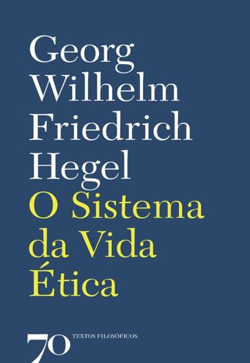 O Sistema da Vida Ética - Georg Wilhelm Friedrich Hegel