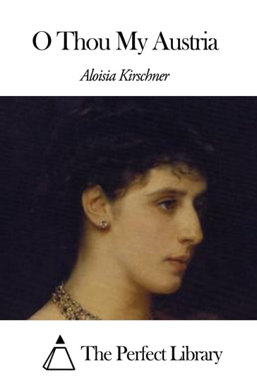 O Thou My Austria - Aloisia Kirschner