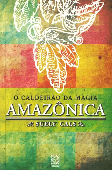 O caldeirão da magia amazônica - Suely Cals