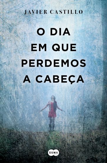 O dia em que perdemos a cabeça - Javier Castillo