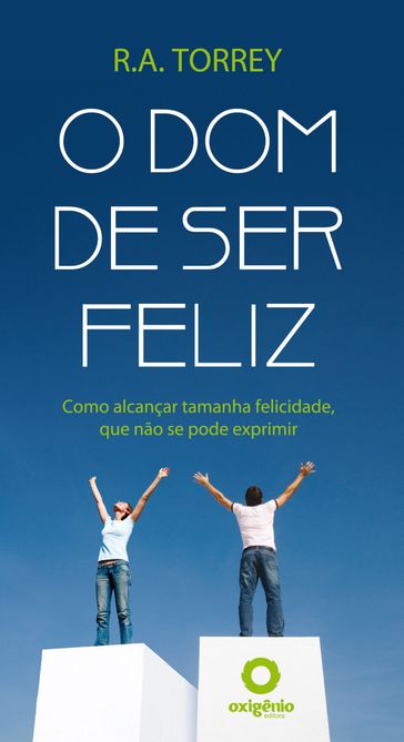 O dom de ser feliz - R.A. Torrey