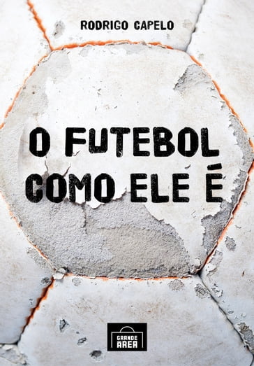 O futebol como ele é - Rodrigo Capelo