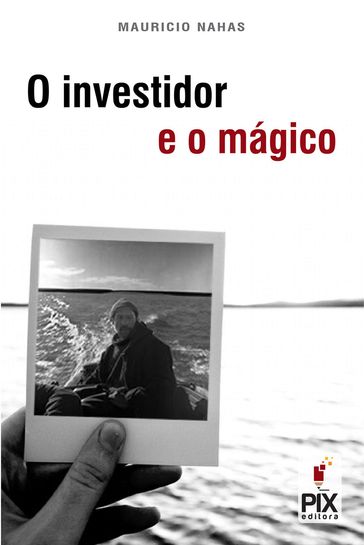 O investidor e o mágico - Mauricio Nahas