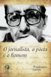 O jornalista, o poeta e o homem