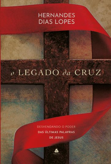 O legado da Cruz - Hernandes Dias Lopes