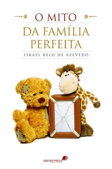 O mito da família perfeita - Israel Belo de Azevedo