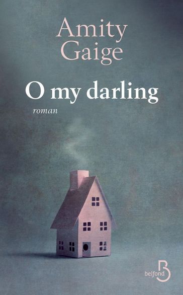 O my darling - Amity Gaige