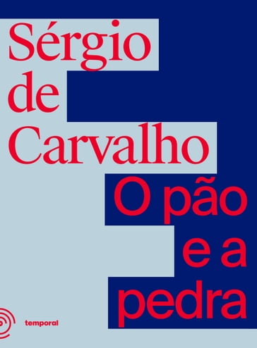O pão e a pedra - Maria Lívia Goes - Sérgio de Carvalho