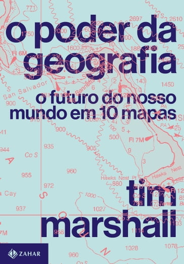 O poder da geografia - Tim Marshall - Celso Longo - Daniel Trench