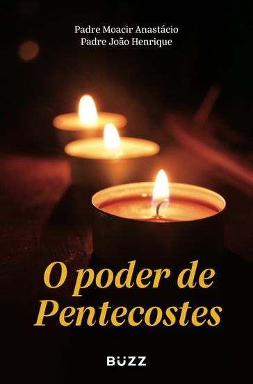 O poder de Pentecostes - Padre João Henrique - Padre Moacir Anastácio