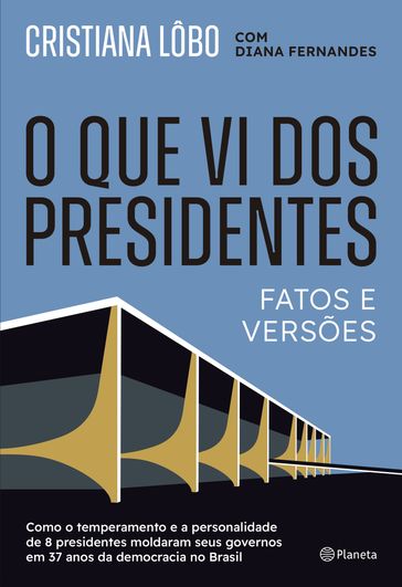 O que vi dos presidentes - Cristiana Lôbo - Diana Fernandes