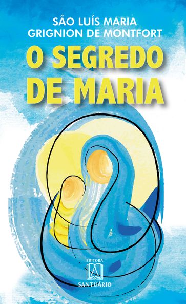 O segredo de Maria - São Luís Maria Grignion de Montfort