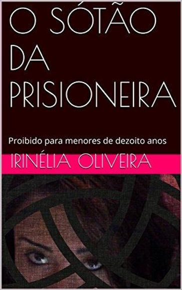 O sótão da prisioneira - Irinélia Oliveira