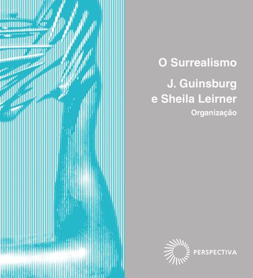 O surrealismo - J. Guinsburg - Sheila Leirner