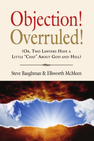 OBJECTION! OVERRULED! (Or, Two Lawyers Have a Little "Chat" About God and Hell) - Ellsworth McMeen - STEVE BAUGHMAN