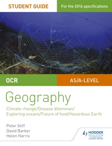 OCR A Level Geography Student Guide 3: Geographical Debates: Climate; Disease; Oceans; Food; Hazards - Peter Stiff - David Barker - Helen Harris