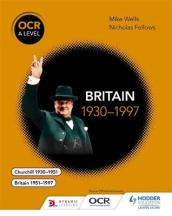 OCR A Level History: Britain 1930¿1997
