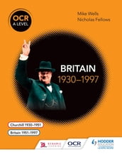 OCR A Level History: Britain 19301997