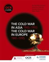 OCR A Level History: The Cold War in Asia 1945¿1993 and the Cold War in Europe 1941¿1995