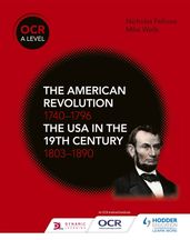 OCR A Level History: The American Revolution 1740-1796 and The USA in the 19th Century 18031890