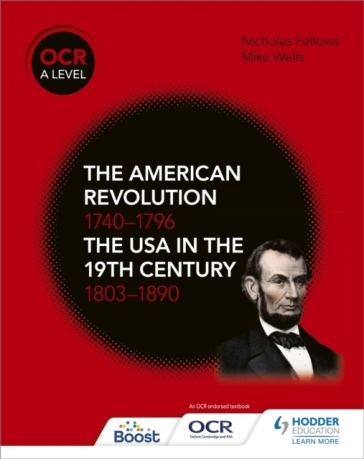 OCR A Level History: The American Revolution 1740-1796 and The USA in the 19th Century 1803¿1890 - Mike Wells - Nicholas Fellows
