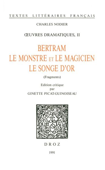 OEuvres dramatiques. II, Bertram ; Le Monstre et le magicien ; Le songe d'or (fragments) - Charles Nodier