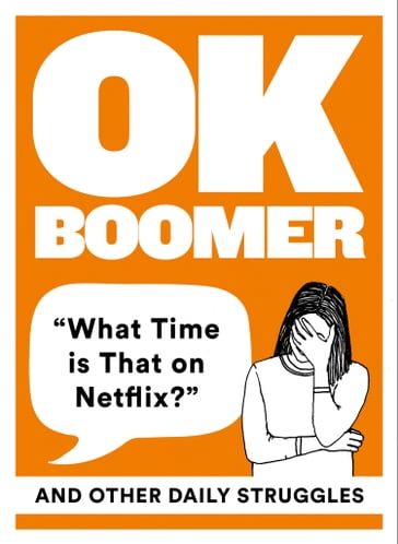 OK Boomer: 'What Time is That on Netflix?' and Other Daily Struggles - HarperCollins