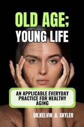 OLD AGE, YOUNG LIFE