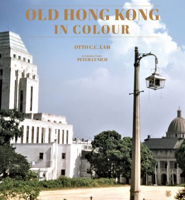 OLD HONG KONG IN COLOUR - Otto C.C. Lam