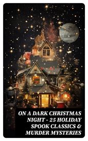 ON A DARK CHRISTMAS NIGHT 25 Holiday Spook Classics & Murder Mysteries