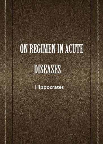 ON REGIMEN IN ACUTE DISEASES - Hippocrates