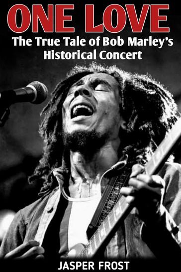 ONE LOVE: The True Tale of Bob Marley's Historical Concert - JASPER FROST