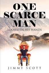 ONE SCARCE MAN: LOOSED IN HIS HANDS