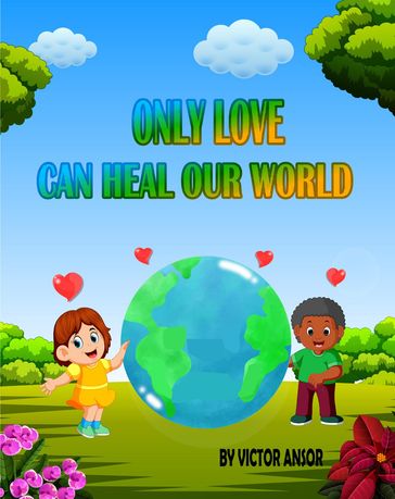 ONLY LOVE CAN HEAL OUR WORLD - Victor Ansor