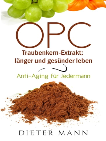 OPC - Traubenkern-Extrakt: langer und gesunder leben - Dieter Mann